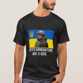 Volodymyr Zelensky I brauche Munition nicht eine F T-Shirt