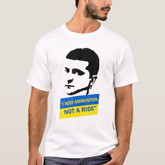 Volodymyr Zelensky I Need Ammunition, Not A Ride U T-Shirt (Vorderseite)
