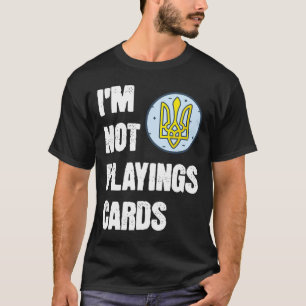 Volodymyr Zelensky Ich Spiele Keine Karten Unterst T-Shirt