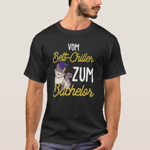 Vom Bettkühler zum Bachelor-Studenten und Abschlus T-Shirt
