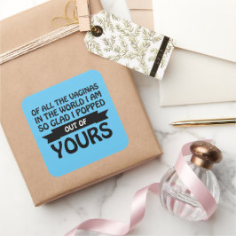 Von all den Vaginas in der Welt bin ich aus deinen Quadratischer Aufkleber