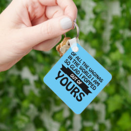 Von all den Vaginas in der Welt bin ich aus deinen Schlüsselanhänger