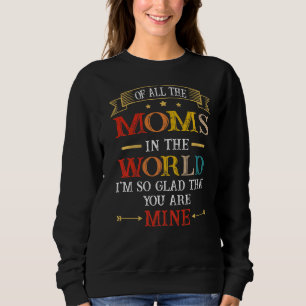Von allen Mamas auf der Welt bin ich froh, dass du Sweatshirt