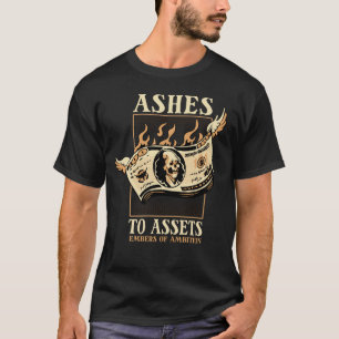 Von Asche zu Vermögenswerten  Totenkopf-Geld-Desig T-Shirt