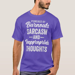 Von Burnouts angetrieben, ist Sarcasm unangemessen T-Shirt