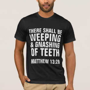 Von den ZÄHNEN, christliche T - Shirts WEINEN u.