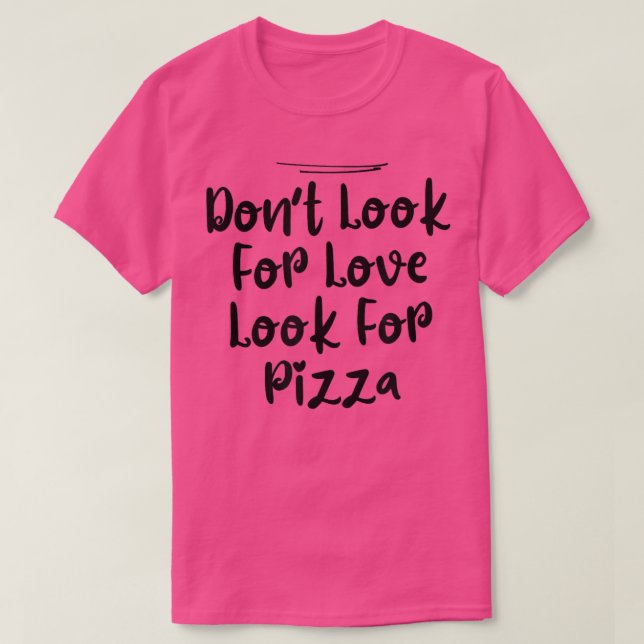 Von der Tochter, nicht nach Liebe suchen Pizza  T-Shirt (Design vorne)