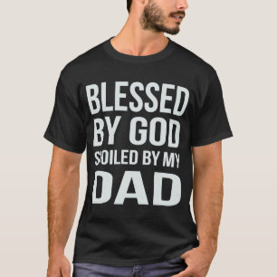 Von Gott gesegnet, verwöhnt von meinem Vater T-Shirt