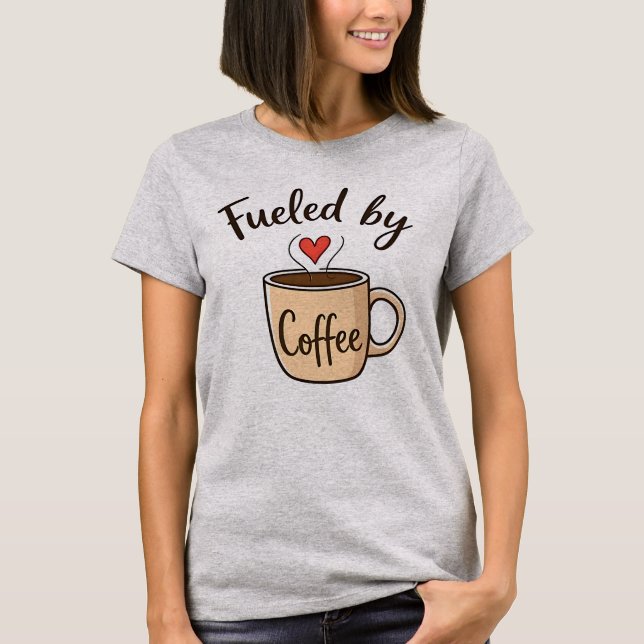 Von Kaffee gespeist T-Shirt (Vorderseite)