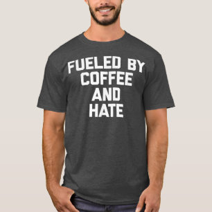Von Kaffee & Hate gespeist Tshirt lustige Sprichwo