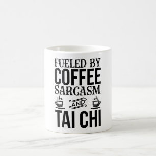 Von Kaffee Sarcasm und Tai Chi gespeist  Kaffeetasse