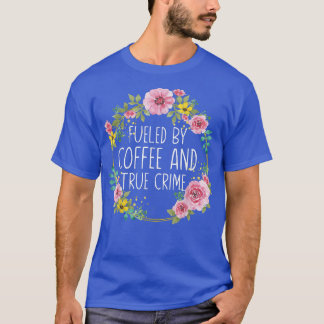 Von Kaffee und wahrer Kriminalität gespeist, Murde T-Shirt