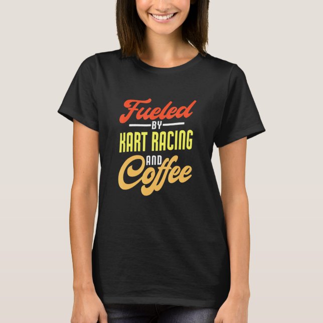 Von Kart Racing und Coffee Kart Racer gespeist T-Shirt (Vorderseite)