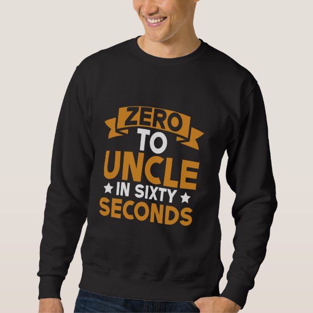 Von Null auf Onkel in sechzig Sekunden Onkel Sweatshirt (Vorderseite)