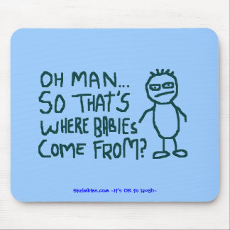 Von oh, damit ist, wo Babys… kommen Mousepad
