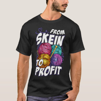 Von Skein Zu Profit Garn Handwerk Nebenverdienst U T-Shirt