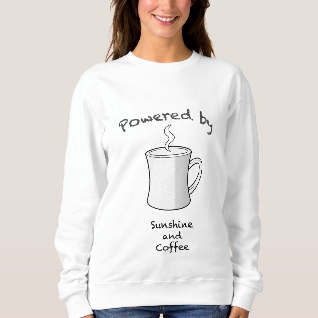 Von Sonnenschein und Kaffee angetrieben Sweatshirt (Vorderseite)