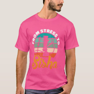 Von Stress nach Sisha - Hookah Waterpipe Shisha T-Shirt