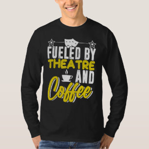 Von Theater und Coffee Actors Schauspiel gespeist T-Shirt