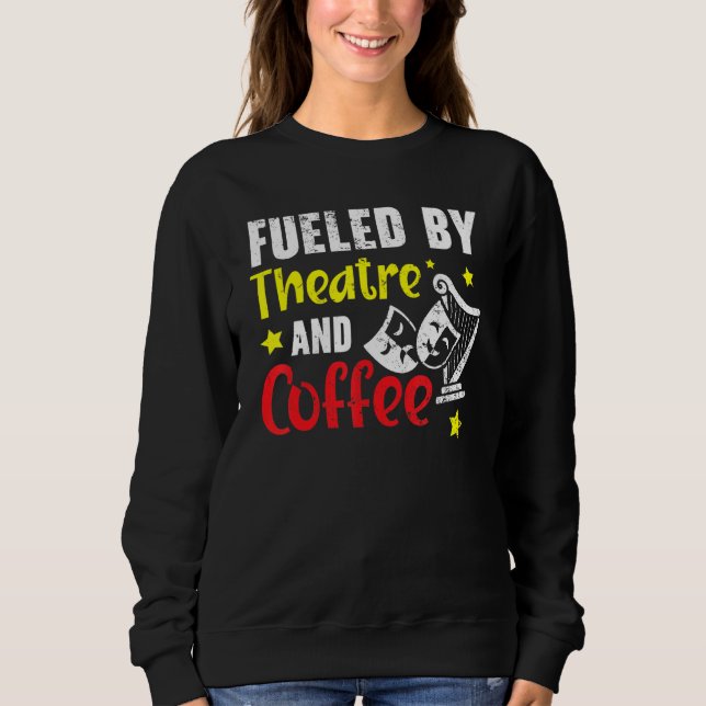 Von Theater und Kaffeemaschine gespeist Sweatshirt (Vorderseite)