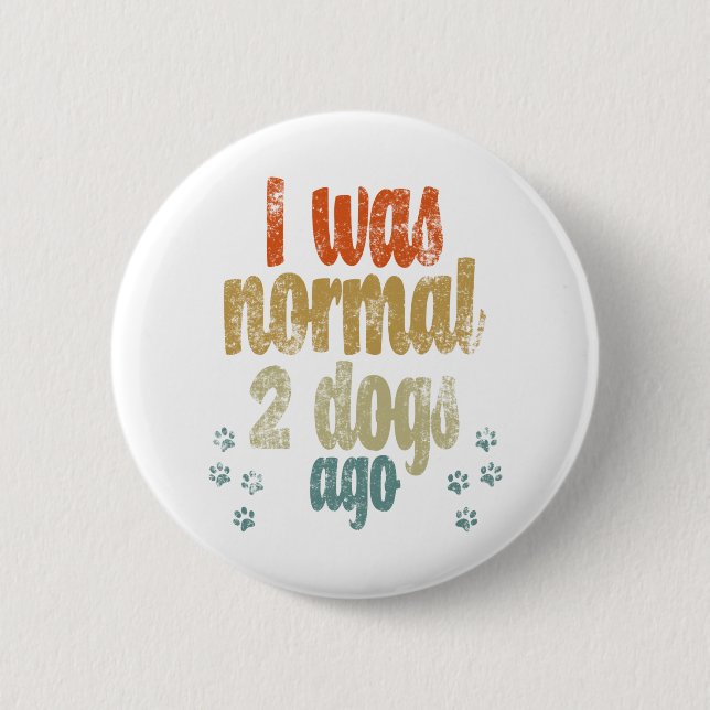 Vor 2 Hunden war ich normal | Beste Hundeliebhaber Button (Vorderseite)