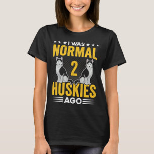 Vor 2 Huskies war ich für Sibe normal. T-Shirt