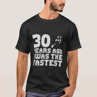 Vor 30 Jahren war ich der schnellste sonnige 30. G T-Shirt