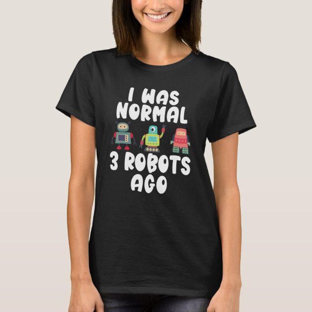 Vor 3 Robotern war ich normal T-Shirt (Vorderseite)