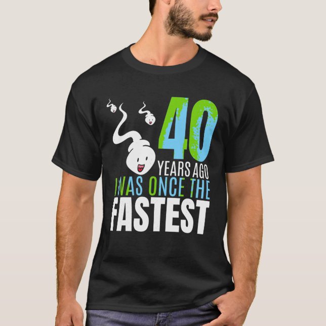Vor 40 Jahren war ich einst der schnellste 40. Geb T-Shirt (Vorderseite)