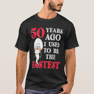 Vor 50 Jahren war ich früher der schnellste Geburt T-Shirt