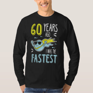 Vor 60 Jahren war ich der schnellste Geburtstag T-Shirt