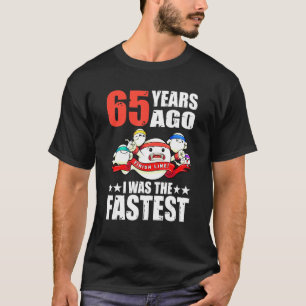 Vor 65 Jahren war ich das schnellste 65. Geburtsta T-Shirt