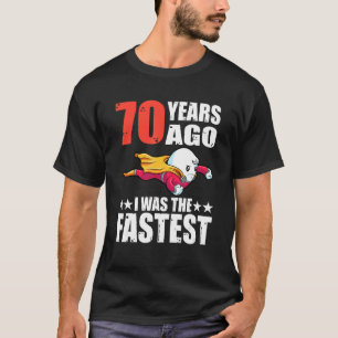 Vor 70 Jahren war ich das schnellste 70. Geburtsta T-Shirt