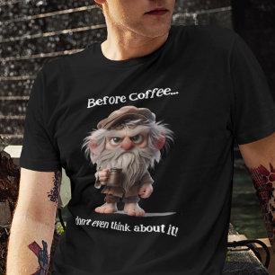 Vor dem Kaffee... denken Sie nicht mal darüber nac T-Shirt