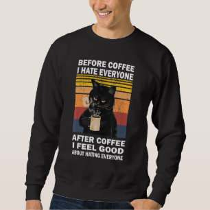 Vor dem Kaffee hasse ich alle nach dem Kaffee Katz Sweatshirt