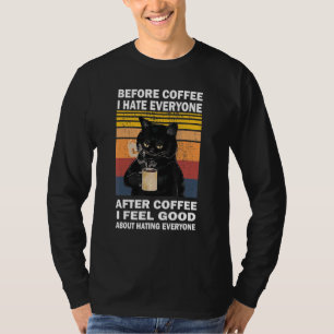 Vor dem Kaffee hasse ich alle nach dem Kaffee Katz T-Shirt