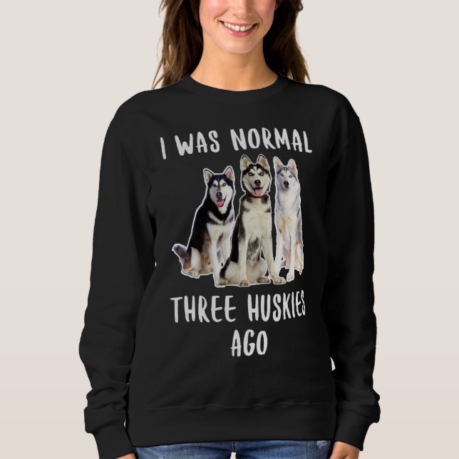 Vor drei Huskies war ich ein normaler Hund von Lov Sweatshirt (Vorderseite)