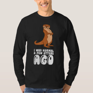 Vor ein paar Ottern war ich noch normal T-Shirt