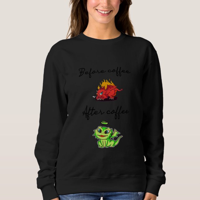 Vor Kaffee nach Coffe Dragon Rawr Dragon Coffe Sweatshirt (Vorderseite)