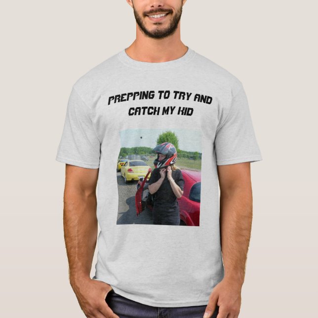 VORBEREITEN, MEIN KIND ZU VERSUCHEN UND ZU FANGEN T-Shirt (Vorderseite)