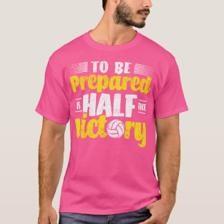 Vorbereitet zu werden ist das halbe Volleyballspie T-Shirt