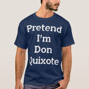 Vorgeben im Don Quixote Costume Funny Halloween T-Shirt