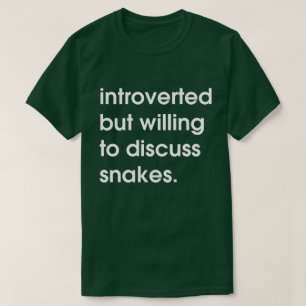 Vorgestellt, aber bereit, Schlangen zu diskutieren T-Shirt