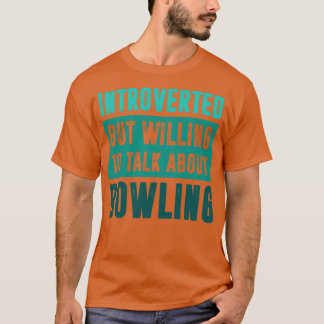 Vorgestellt, aber bereit, über Bowling T zu sprech T-Shirt