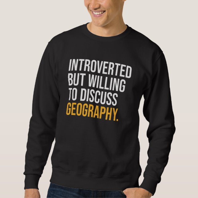 Vorgestellt, aber willens, Geografie zu diskutiere Sweatshirt (Vorderseite)