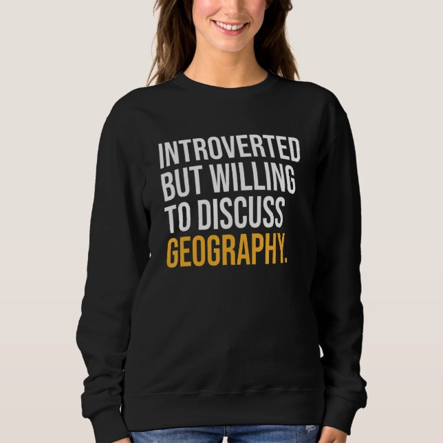 Vorgestellt, aber willens, Geografie zu diskutiere Sweatshirt (Vorderseite)
