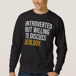 Vorgestellt, aber willens, Geologie zu diskutieren Sweatshirt