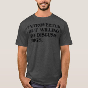 Vorgestellt, aber willens, Hunde zu diskutieren Fu T-Shirt