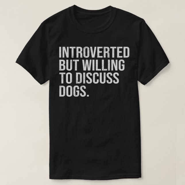 Vorgestellt, aber willens, Hunde zu diskutieren T-Shirt (Design vorne)