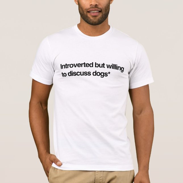 Vorgestellt, aber willens, Hunde zu diskutieren T-Shirt (Vorderseite)